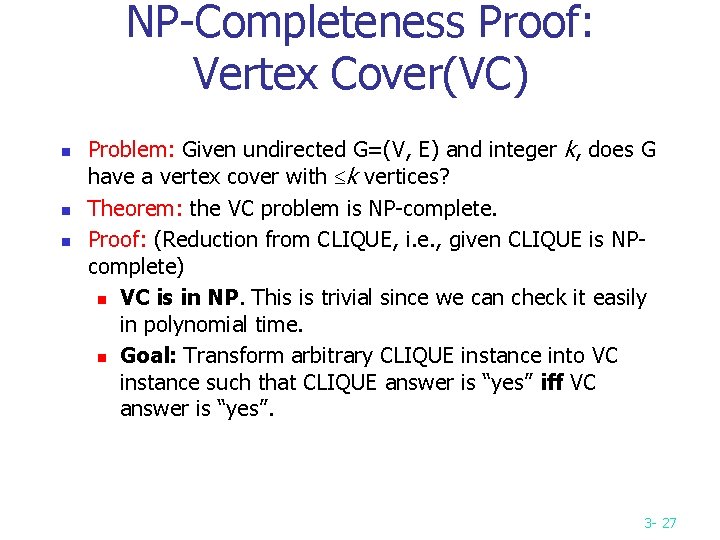 NP-Completeness Proof: Vertex Cover(VC) n n n Problem: Given undirected G=(V, E) and integer NP-Completeness Proof: Vertex Cover(VC) n n n Problem: Given undirected G=(V, E) and integer
