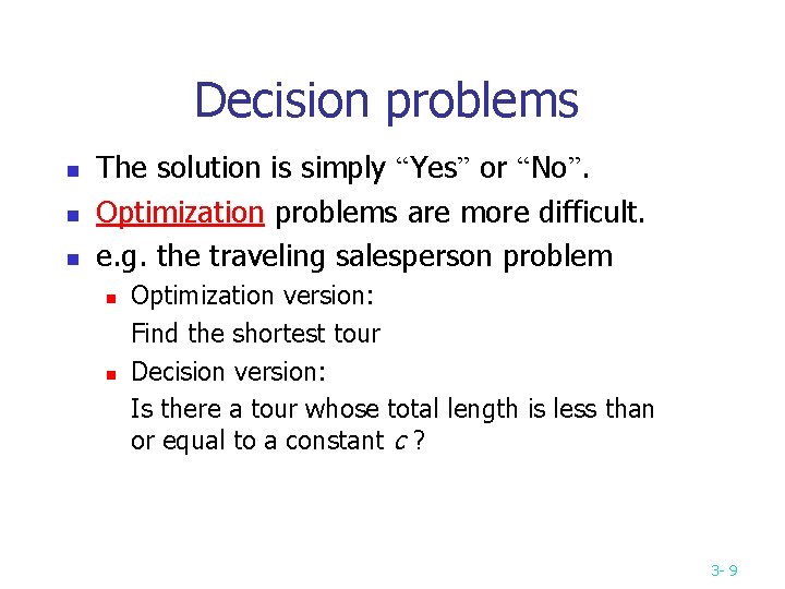 Decision problems n n n The solution is simply “Yes” or “No”. Optimization problems Decision problems n n n The solution is simply “Yes” or “No”. Optimization problems
