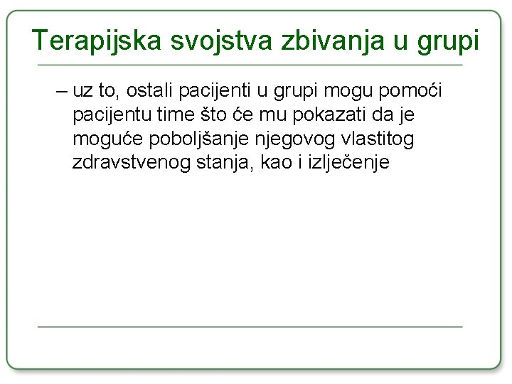 Terapijska svojstva zbivanja u grupi – uz to, ostali pacijenti u grupi mogu pomoći