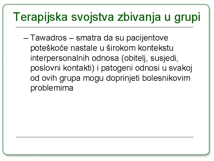 Terapijska svojstva zbivanja u grupi – Tawadros – smatra da su pacijentove poteškoće nastale