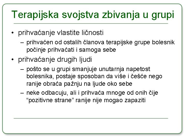 Terapijska svojstva zbivanja u grupi • prihvaćanje vlastite ličnosti – prihvaćen od ostalih članova