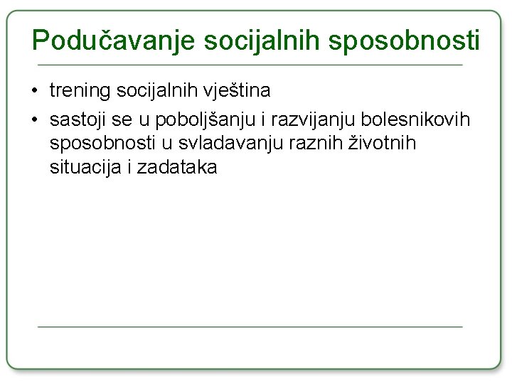 Podučavanje socijalnih sposobnosti • trening socijalnih vještina • sastoji se u poboljšanju i razvijanju