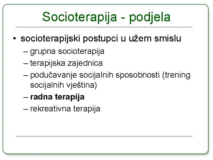 Socioterapija - podjela • socioterapijski postupci u užem smislu – grupna socioterapija – terapijska