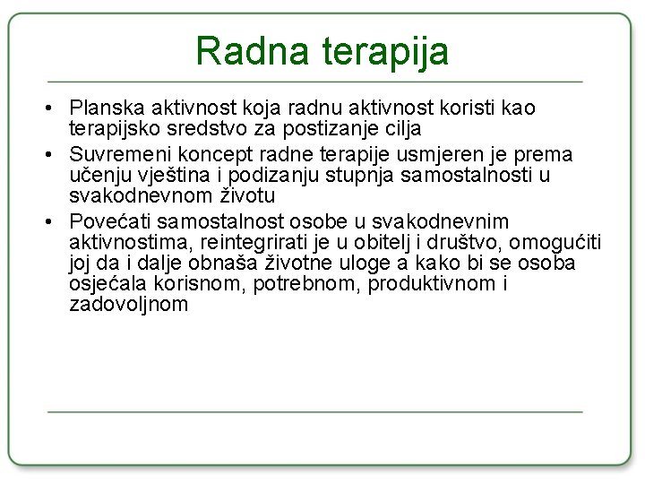 Radna terapija • Planska aktivnost koja radnu aktivnost koristi kao terapijsko sredstvo za postizanje