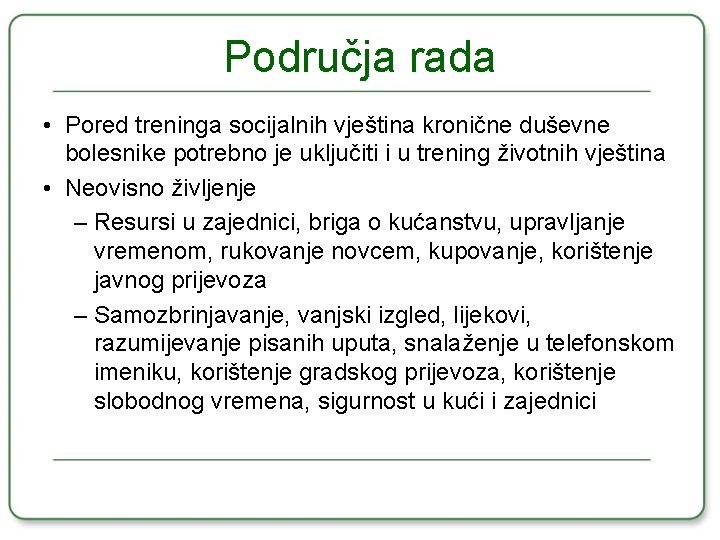 Područja rada • Pored treninga socijalnih vještina kronične duševne bolesnike potrebno je uključiti i