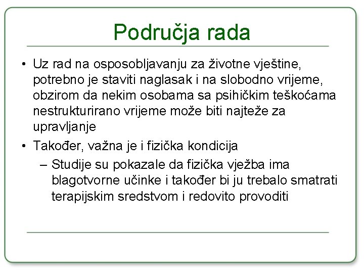 Područja rada • Uz rad na osposobljavanju za životne vještine, potrebno je staviti naglasak