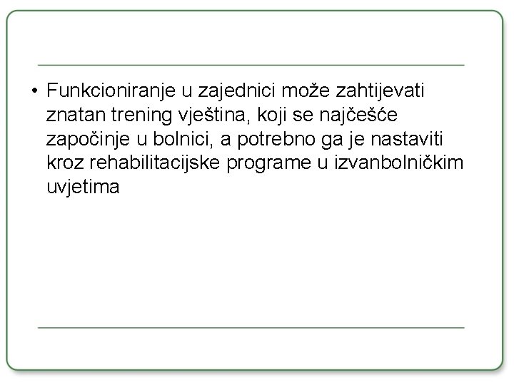  • Funkcioniranje u zajednici može zahtijevati znatan trening vještina, koji se najčešće započinje