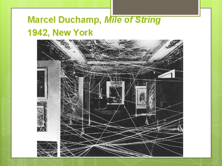 Marcel Duchamp, Mile of String 1942, New York 