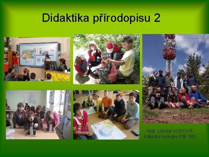 Didaktika přírodopisu 2 Mgr. Libuše VODOVÁ Katedra biologie Pd. F MU 