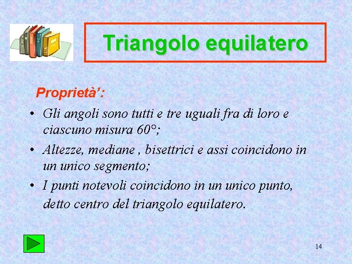 Triangolo equilatero Proprietà’: • Gli angoli sono tutti e tre uguali fra di loro