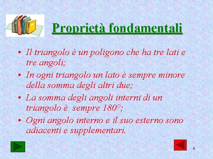 Proprietà fondamentali • Il triangolo è un poligono che ha tre lati e tre