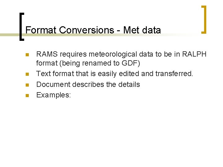 Format Conversions - Met data n n RAMS requires meteorological data to be in