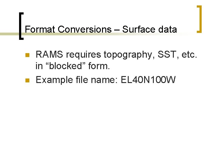 Format Conversions – Surface data n n RAMS requires topography, SST, etc. in “blocked”
