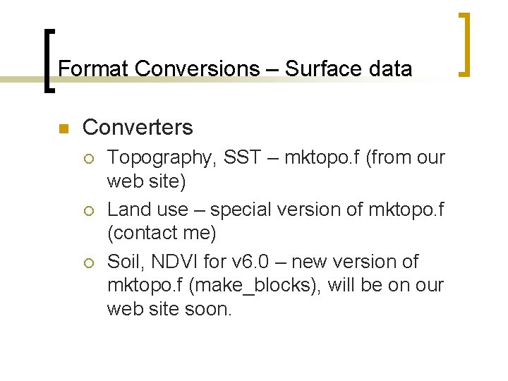 Format Conversions – Surface data n Converters ¡ ¡ ¡ Topography, SST – mktopo.