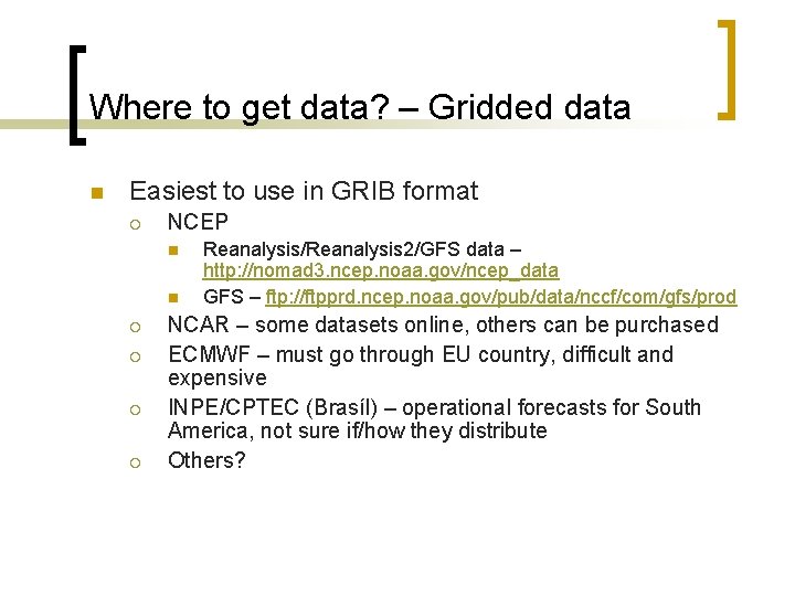 Where to get data? – Gridded data n Easiest to use in GRIB format