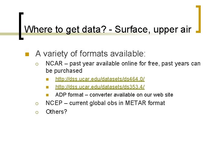 Where to get data? - Surface, upper air n A variety of formats available: