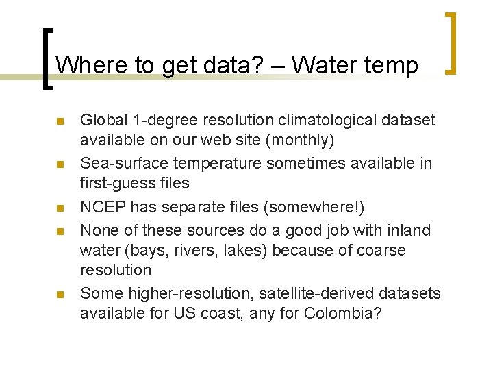 Where to get data? – Water temp n n n Global 1 -degree resolution