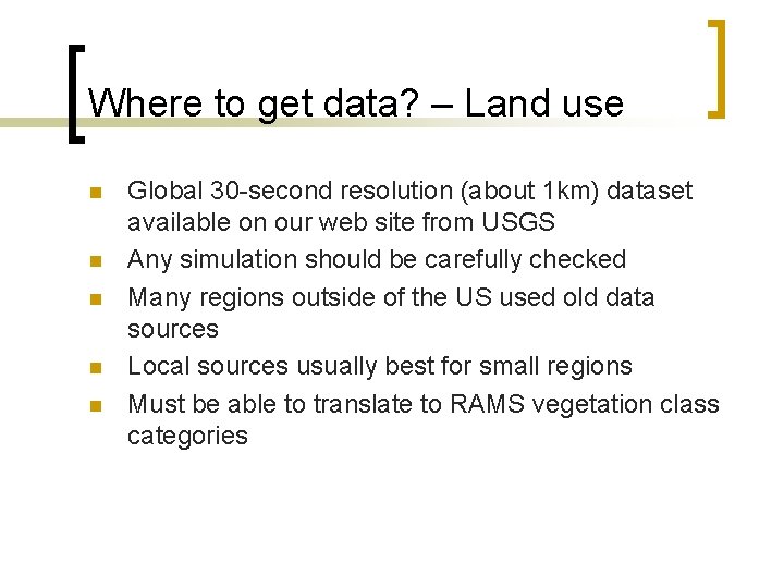 Where to get data? – Land use n n n Global 30 -second resolution