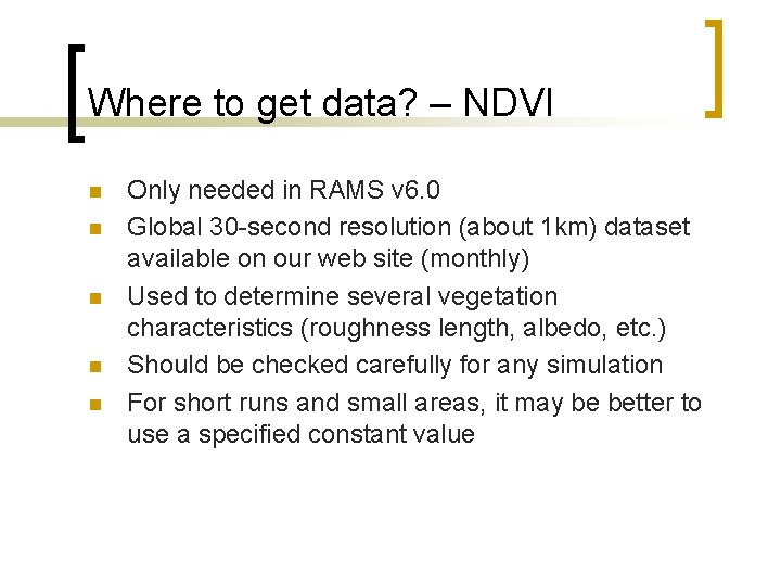 Where to get data? – NDVI n n n Only needed in RAMS v