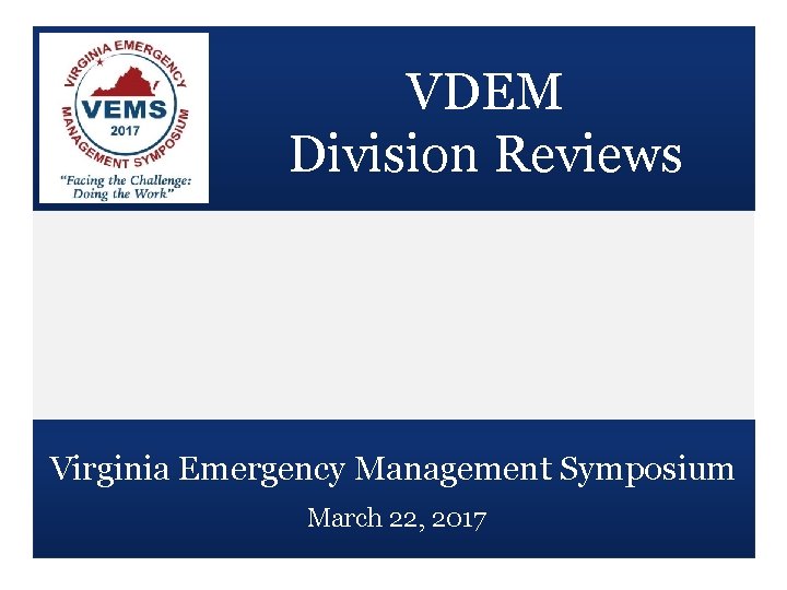 VDEM Division Reviews Virginia Emergency Management Symposium March 22, 2017 