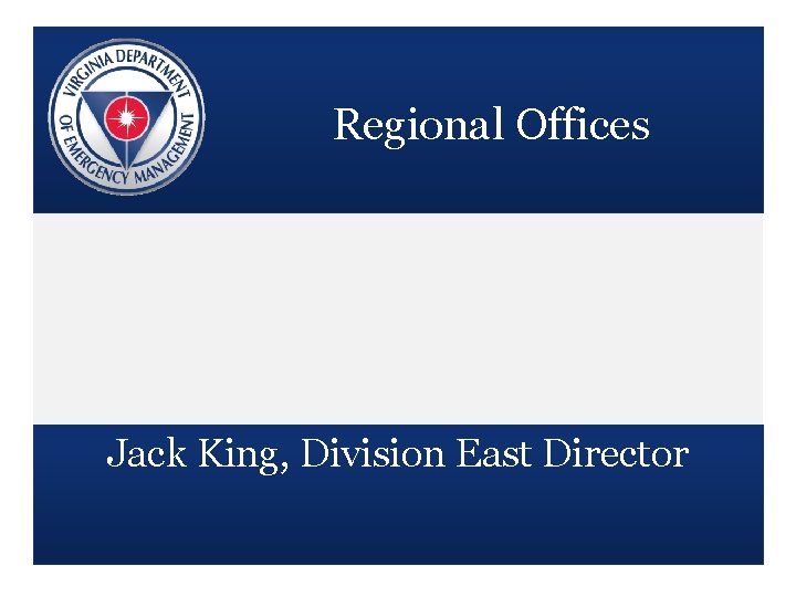 Regional Offices Jack King, Division East Director 