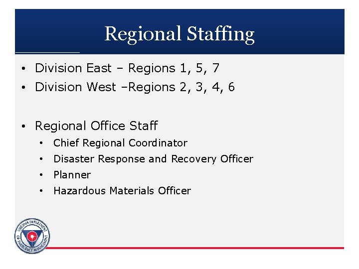 Regional Staffing • Division East – Regions 1, 5, 7 • Division West –Regions