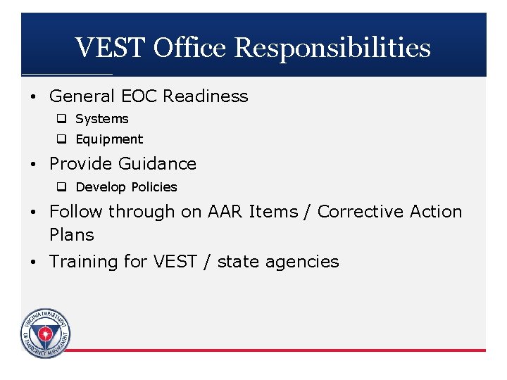 VEST Office Responsibilities • General EOC Readiness q Systems q Equipment • Provide Guidance