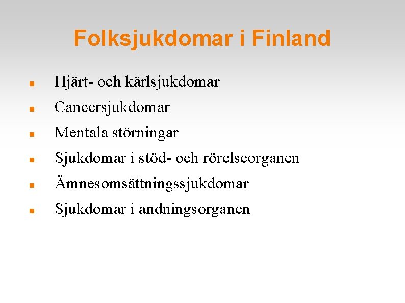 Folksjukdomar i Finland Hjärt- och kärlsjukdomar Cancersjukdomar Mentala störningar Sjukdomar i stöd- och rörelseorganen