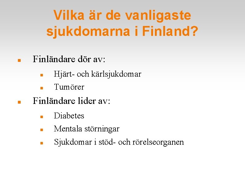 Vilka är de vanligaste sjukdomarna i Finland? Finländare dör av: Hjärt- och kärlsjukdomar Tumörer