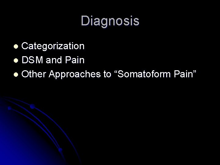 Diagnosis Categorization l DSM and Pain l Other Approaches to “Somatoform Pain” l Diagnosis Categorization l DSM and Pain l Other Approaches to “Somatoform Pain” l