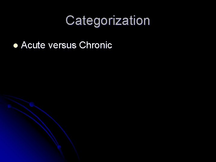 Categorization l Acute versus Chronic Categorization l Acute versus Chronic