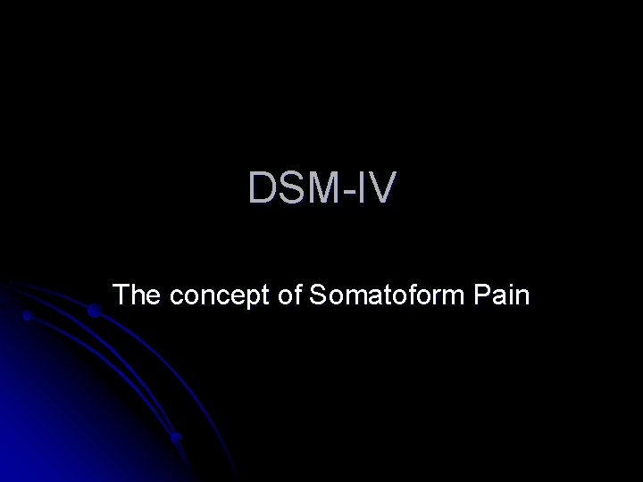 DSM-IV The concept of Somatoform Pain DSM-IV The concept of Somatoform Pain