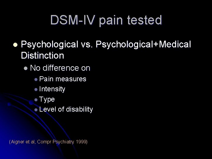 DSM-IV pain tested l Psychological vs. Psychological+Medical Distinction l No difference on l Pain DSM-IV pain tested l Psychological vs. Psychological+Medical Distinction l No difference on l Pain