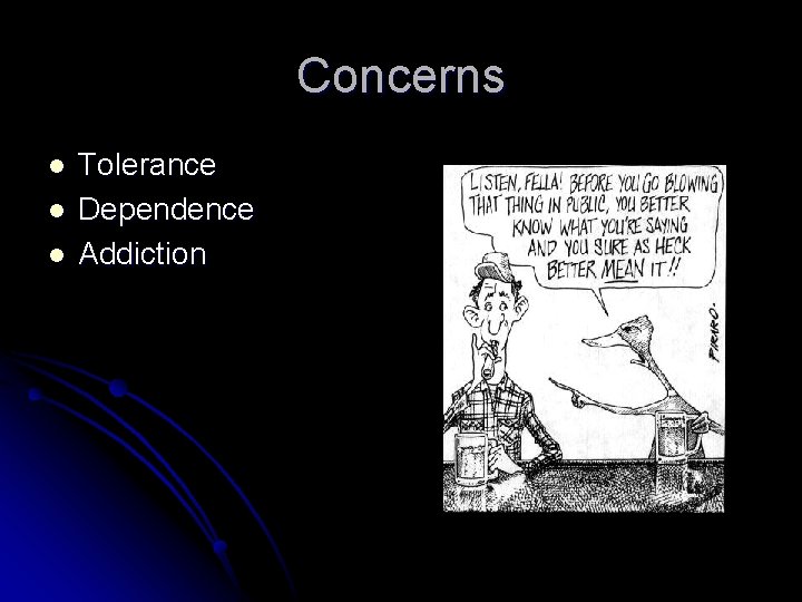 Concerns l l l Tolerance Dependence Addiction Concerns l l l Tolerance Dependence Addiction