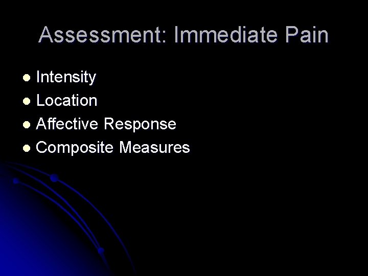Assessment: Immediate Pain Intensity l Location l Affective Response l Composite Measures l Assessment: Immediate Pain Intensity l Location l Affective Response l Composite Measures l