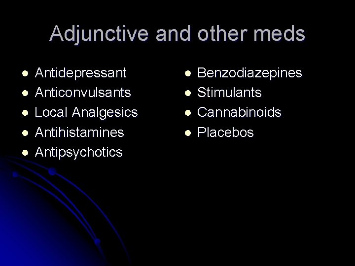 Adjunctive and other meds l l l Antidepressant Anticonvulsants Local Analgesics Antihistamines Antipsychotics l Adjunctive and other meds l l l Antidepressant Anticonvulsants Local Analgesics Antihistamines Antipsychotics l