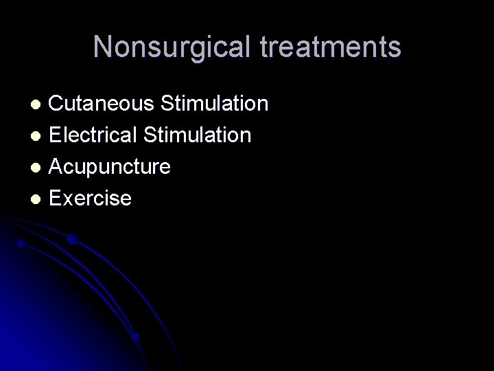 Nonsurgical treatments Cutaneous Stimulation l Electrical Stimulation l Acupuncture l Exercise l Nonsurgical treatments Cutaneous Stimulation l Electrical Stimulation l Acupuncture l Exercise l