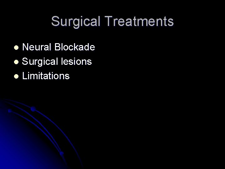 Surgical Treatments Neural Blockade l Surgical lesions l Limitations l Surgical Treatments Neural Blockade l Surgical lesions l Limitations l
