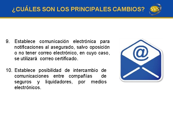 ¿CUÁLES SON LOS PRINCIPALES CAMBIOS? 9. Establece comunicación electrónica para notificaciones al asegurado, salvo