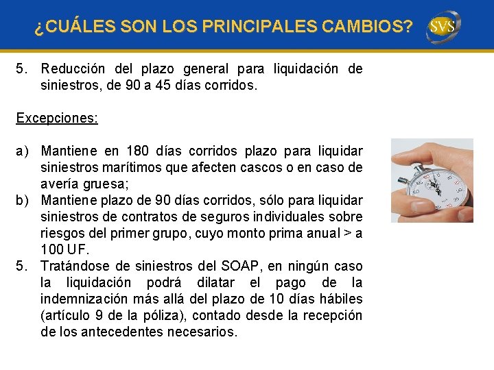 ¿CUÁLES SON LOS PRINCIPALES CAMBIOS? 5. Reducción del plazo general para liquidación de siniestros,