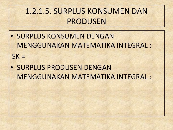 1. 2. 1. 5. SURPLUS KONSUMEN DAN PRODUSEN • SURPLUS KONSUMEN DENGAN MENGGUNAKAN MATEMATIKA