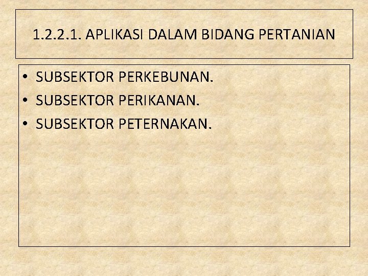 1. 2. 2. 1. APLIKASI DALAM BIDANG PERTANIAN • SUBSEKTOR PERKEBUNAN. • SUBSEKTOR PERIKANAN.