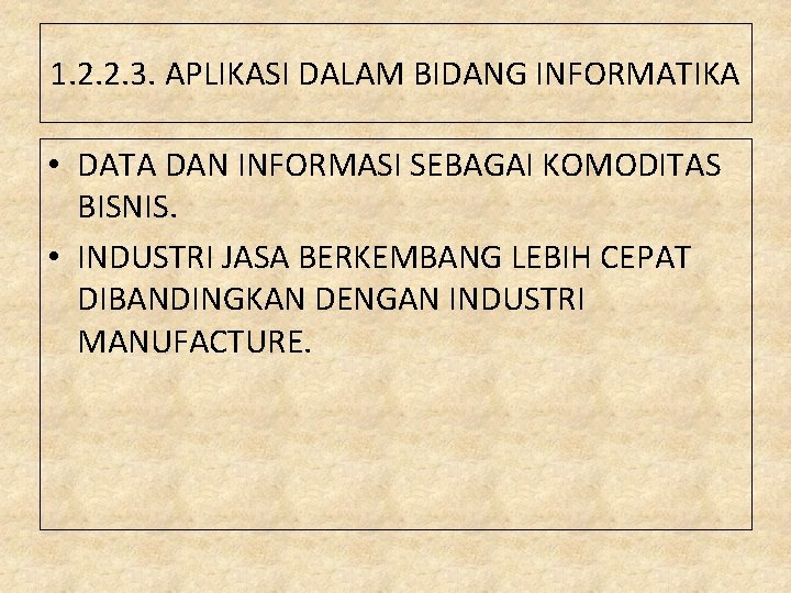 1. 2. 2. 3. APLIKASI DALAM BIDANG INFORMATIKA • DATA DAN INFORMASI SEBAGAI KOMODITAS