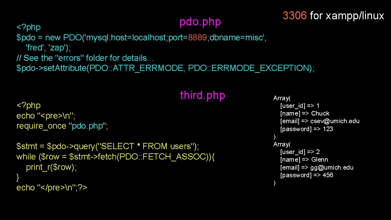 pdo. php 3306 for xampp/linux <? php $pdo = new PDO('mysql: host=localhost; port=8889; dbname=misc',