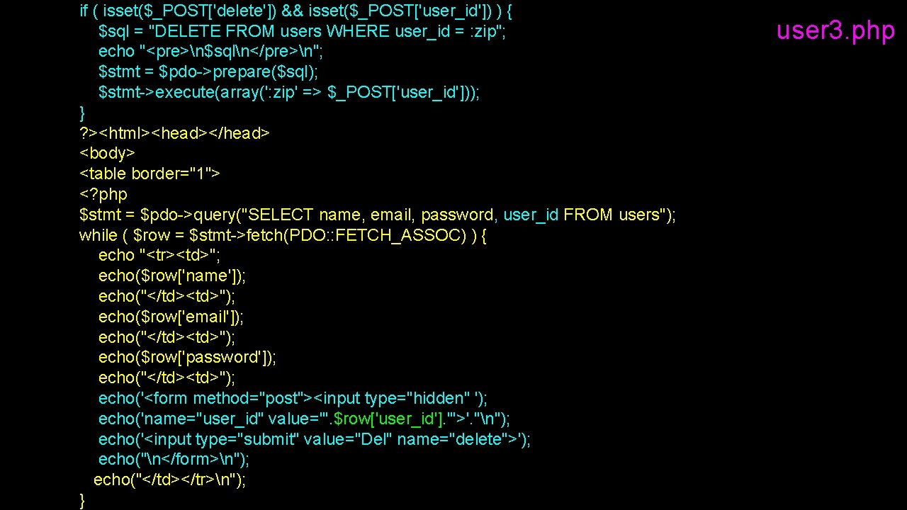 if ( isset($_POST['delete']) && isset($_POST['user_id']) ) { $sql = "DELETE FROM users WHERE user_id