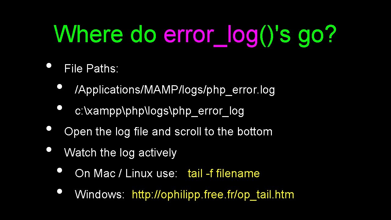 Where do error_log()'s go? • • • File Paths: • • /Applications/MAMP/logs/php_error. log c: