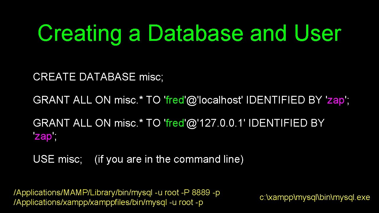 Creating a Database and User CREATE DATABASE misc; GRANT ALL ON misc. * TO