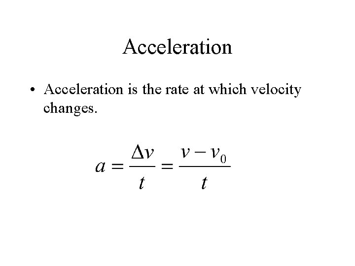 Acceleration • Acceleration is the rate at which velocity changes. 