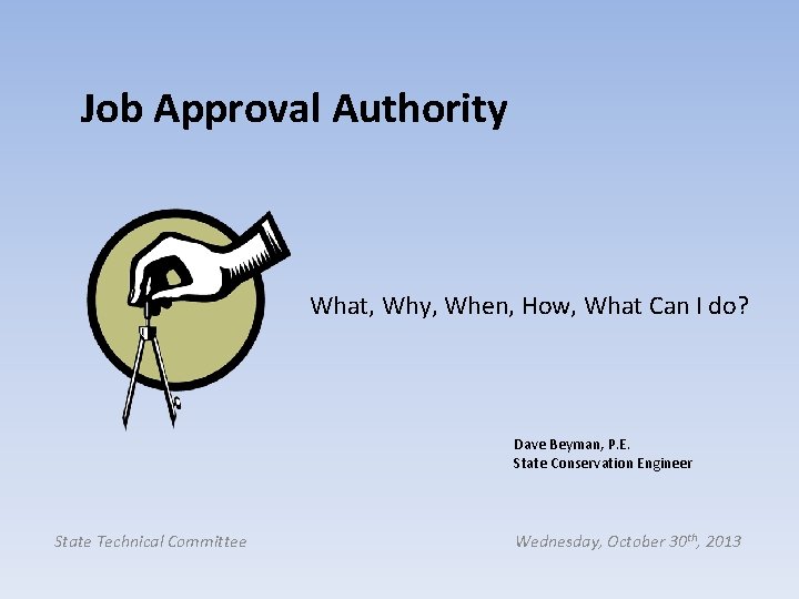 Job Approval Authority What, Why, When, How, What Can I do? Dave Beyman, P.