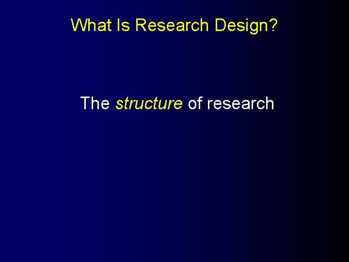 What Is Research Design? The structure of research 